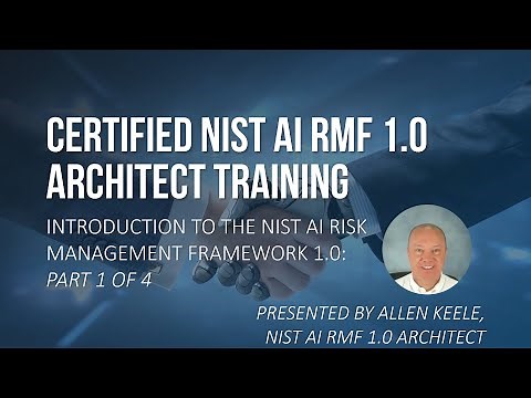 Certified NIST AI RMF 1.0 Architect Training: Introduction, Part 1/4