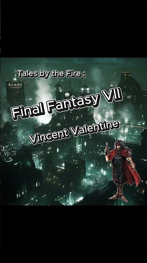 Tales by the Fire : A Vincent Valentine Chronicle (FFVII) - Part 1