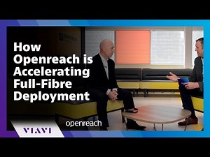 How Openreach is Accelerating Full-Fibre Deployment | Peter Bell Interview | Openreach & VIAVI