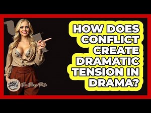 How Does Conflict Create Dramatic Tension in Drama?