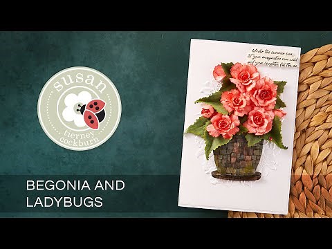 Begonia & Ladybugs Tutorial with Susan | Summer Solstice Garden