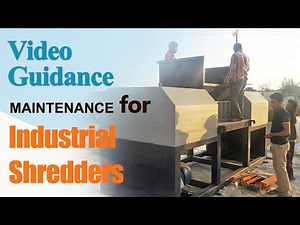 Maintenance of Industrial Shredders (Video Guidance) - Disassembly & Reassembly Manual