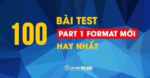 100 BÀI TEST TOEIC PART 1 HAY NHẤT (có đáp án)