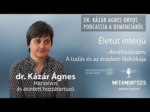 dr. Kázár Ágnes Életút interjú – Átváltozásaim. A tudás és az érzelem libikókája - MP/1. demencia