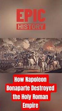 How Napoleon Bonaparte Destroyed the Holy Roman Empire