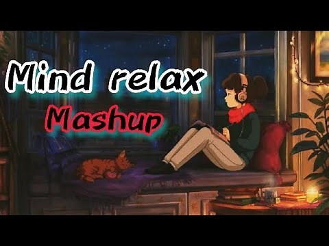 Mind relax Mashup | Arijit Singh, Darshan Raval, B Praak, Jubin Nautiyal & More | Love Mashup