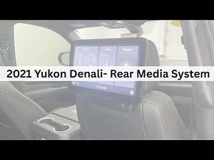 2021 Yukon Denali- Rear Media System