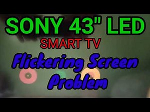 SONY 43 inch LED SMART TV FLICKERING SCREEN PROBLEM