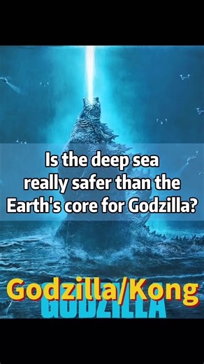 Is the Deep Sea Safer for Godzilla than Earth's Core?