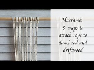 Macrame: 8 ways to attach rope to dowel rod and driftwood