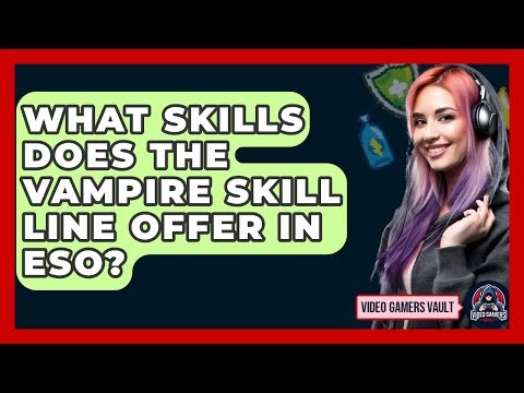 What Skills Does The Vampire Skill Line Offer In ESO? - Video Gamers Vault