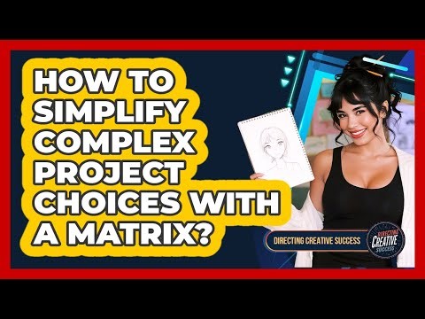 How To Simplify Complex Project Choices With a Matrix?