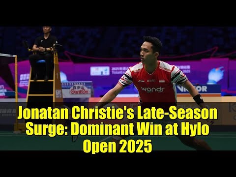 Jonatan Christie's Late-Season Surge: Dominant Win at Hylo Open 2025