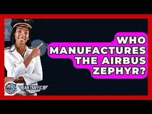 Who Manufactures The Airbus Zephyr? - Air Traffic Insider