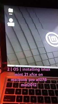 2 | OS | installing linux mint 21 xfce on macbook pro a1278 mid2012 | booting from flash drive