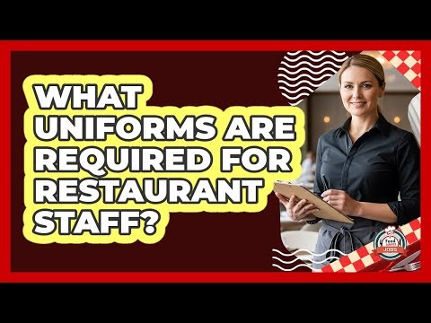 What Uniforms Are Required For Restaurant Staff?