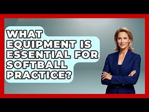What Equipment Is Essential for Softball Practice? | Softball Basics and Beyond News