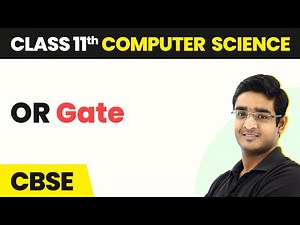 OR Gate - Boolean Logic | Class 11 Computer Science | CBSE 2024-25