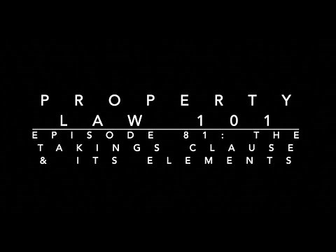 The Takings Clause & Its Elements: Property Law 101 #81