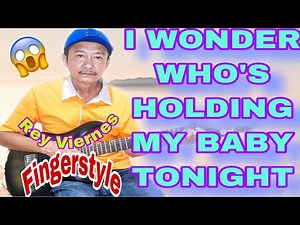 I WONDER WHO’S HOLDING MY BABY TONIGHT - COVER BY | REY VIERNES