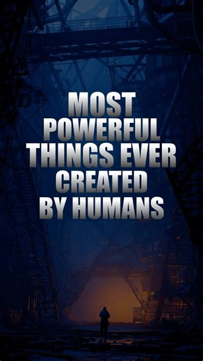 Most Powerful Things Ever Created by Humans #engineering #technology #science
