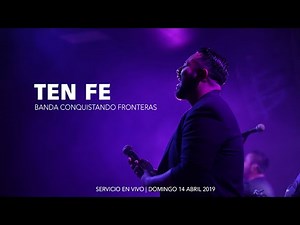 Ten Fe | Banda Conquistando Fronteras | Servicio En Vivo