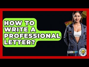 How To Write A Professional Letter? - LearnToDIY360.com