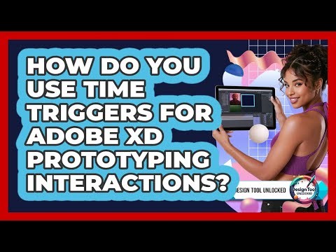 How Do You Use Time Triggers For Adobe XD Prototyping Interactions? - Design Tool Unlocked