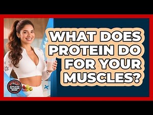 What Does Protein Do For Your Muscles?