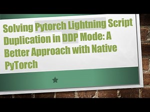 Solving Pytorch Lightning Script Duplication in DDP Mode: A Better Approach with Native PyTorch