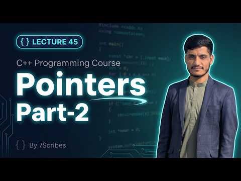 C++ Pointers Part 2 | Pointer Arithmetic & Advanced Concepts | Lecture 45