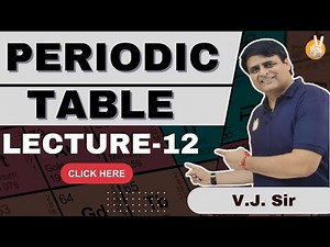 Periodic Table Lecture - 12 | Lecture 12 Periodic Table By VJ sir | Vishal Joshi Sir | #vjsir