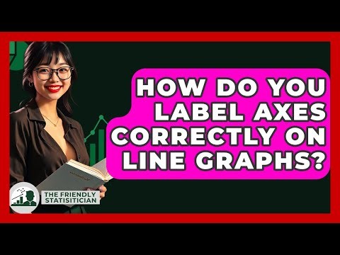 How Do You Label Axes Correctly On Line Graphs? - The Friendly Statistician