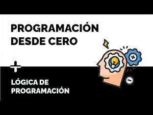 Introducción a la PROGRAMACIÓN desde CERO: Conceptos Básicos.