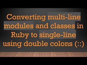 Converting multi-line modules and classes in Ruby to single-line using double colons (::)