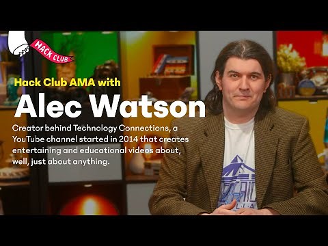 Hack Club AMA w Alec Watson Technology Connections
