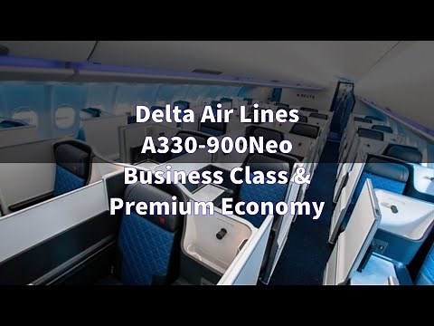 Delta Air Lines A330-900NEO BUSINESS CLASS & PREMIUM SELECT CABINS