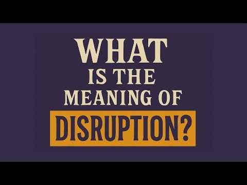 What is the meaning of Disruption?