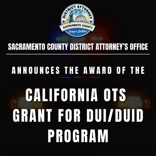 OTS Awards Sacramento County DA’s Office Grant for DUI/DUID Program The Sacramento County District Attorney’s Office has received a $294,000 grant from the California Office of Traffic Safety (OTS) for the “DUI/DUID Misdemeanor Prosecution, Education, and Outreach” program, which aims to reduce driving under the influence (DUI) and driving under the influence of drugs (DUID) offenses. Funding for this program was provided by a grant from the California Office of Traffic Safety , through the thro