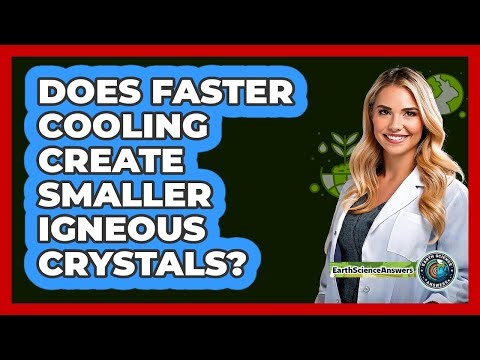 Does Faster Cooling Create Smaller Igneous Crystals?
