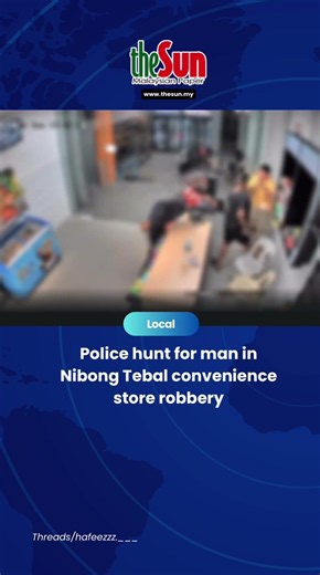 Police hunt for man in Nibong Tebal convenience store robbery
