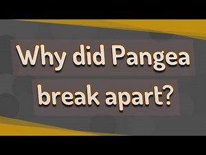 Why did Pangea break apart?