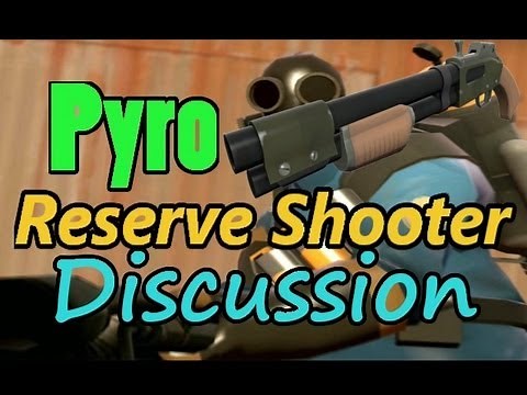 TF2: Pyro: Reserve Shooter Discussion