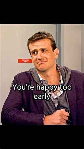 You're happy too early.#shorts #shortvideo #foryou #howimetyourmother