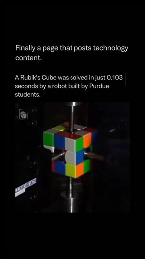 Artificial Intelligence • Technology on Instagram: "Follow @Techs to learn more about the technology world everyday! 💡 Students from Purdue University built a robot that solved a Rubik’s Cube in just 0.103 seconds — faster than the blink of an eye. The system uses high-speed cameras and precision motors to analyze all six sides instantly, calculate the solution, and twist the cube with machine-perfect timing. It’s a mix of engineering, computer vision, and robotics that shows how fast machines 