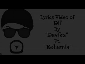 BOHEMIA - Lyrics Video of 'Dil' By "Devika" Ft. "Bohemia"