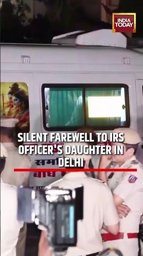 Delhi News: Mortal Remains Of IRS Officer’s Daughter Taken For Last Rites In Delhi #delhinews