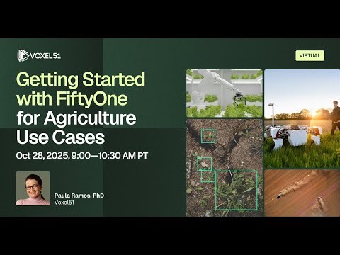 Oct 28 - Getting Started with FiftyOne for Agriculture Use Cases