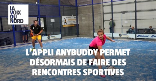 « Devenir le Tinder du padel ? » : l’appli Anybuddy permet désormais de faire des rencontres sportives | La Voix du Nord