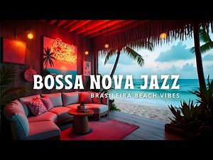 1 Hour of Bossa Nova & Relaxing Lounge Jazz Instrumental | Smooth Brasileira Beach Música 🌿